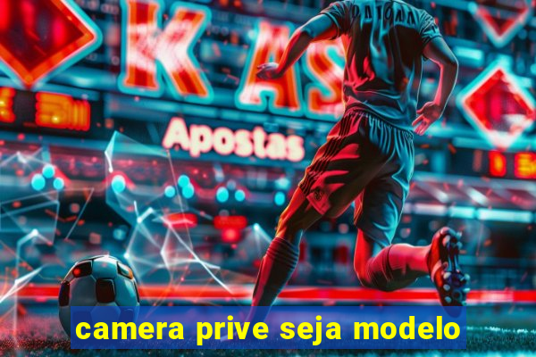 camera prive seja modelo